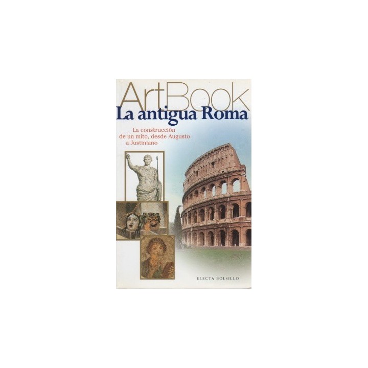 La Antigua Roma: La construcción de un mito, desde Augusto a Justiniano.